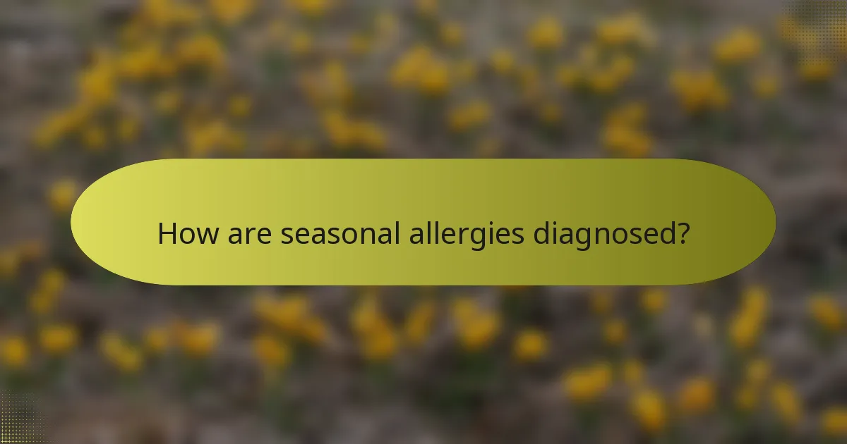 How are seasonal allergies diagnosed?