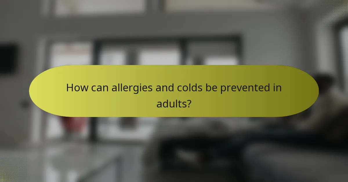 How can allergies and colds be prevented in adults?