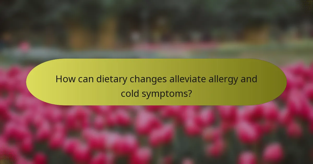 How can dietary changes alleviate allergy and cold symptoms?