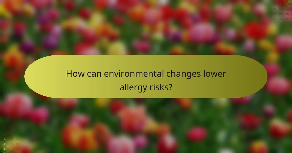 How can environmental changes lower allergy risks?