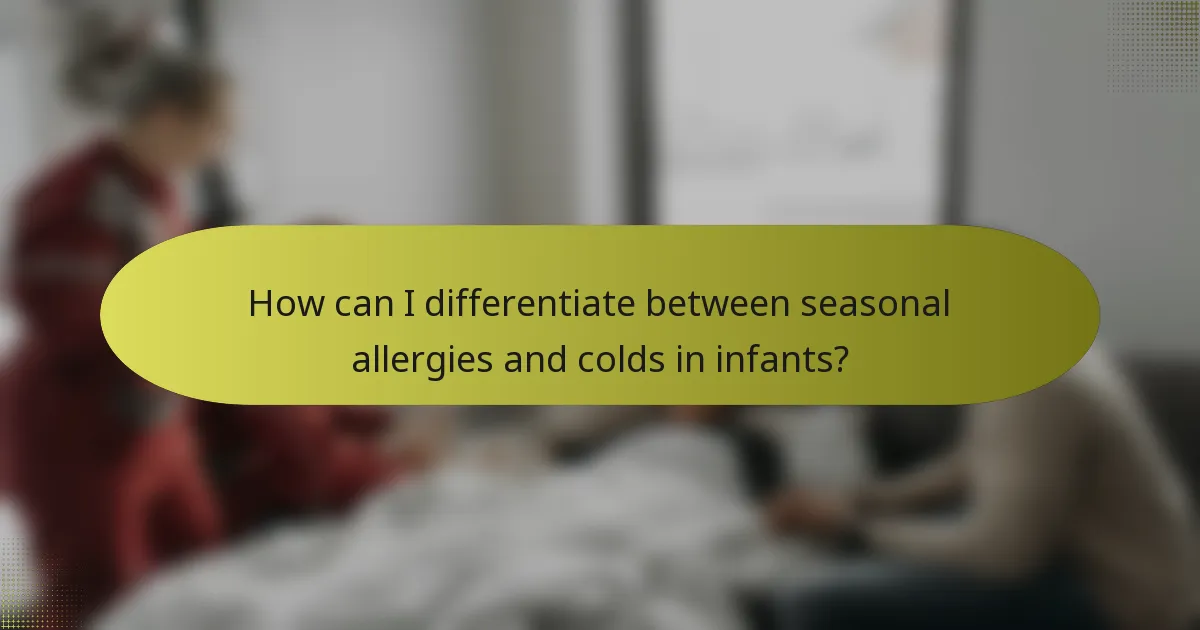 How can I differentiate between seasonal allergies and colds in infants?