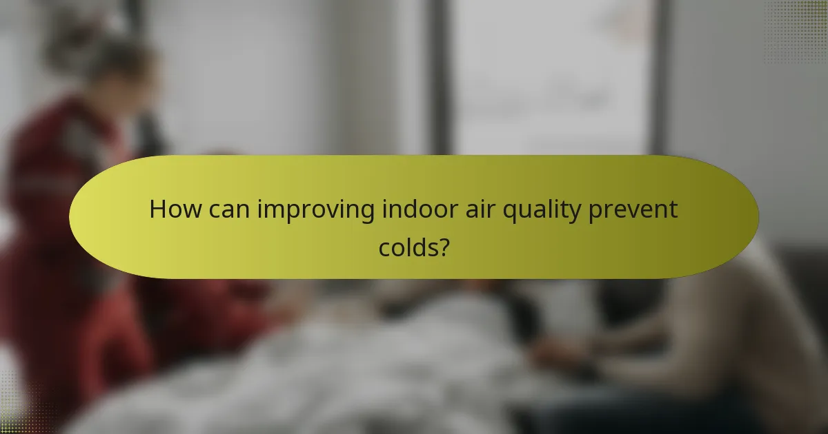 How can improving indoor air quality prevent colds?