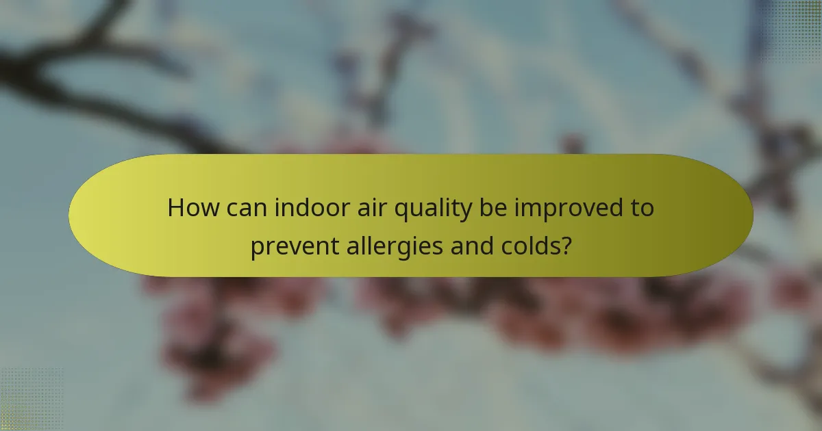 How can indoor air quality be improved to prevent allergies and colds?
