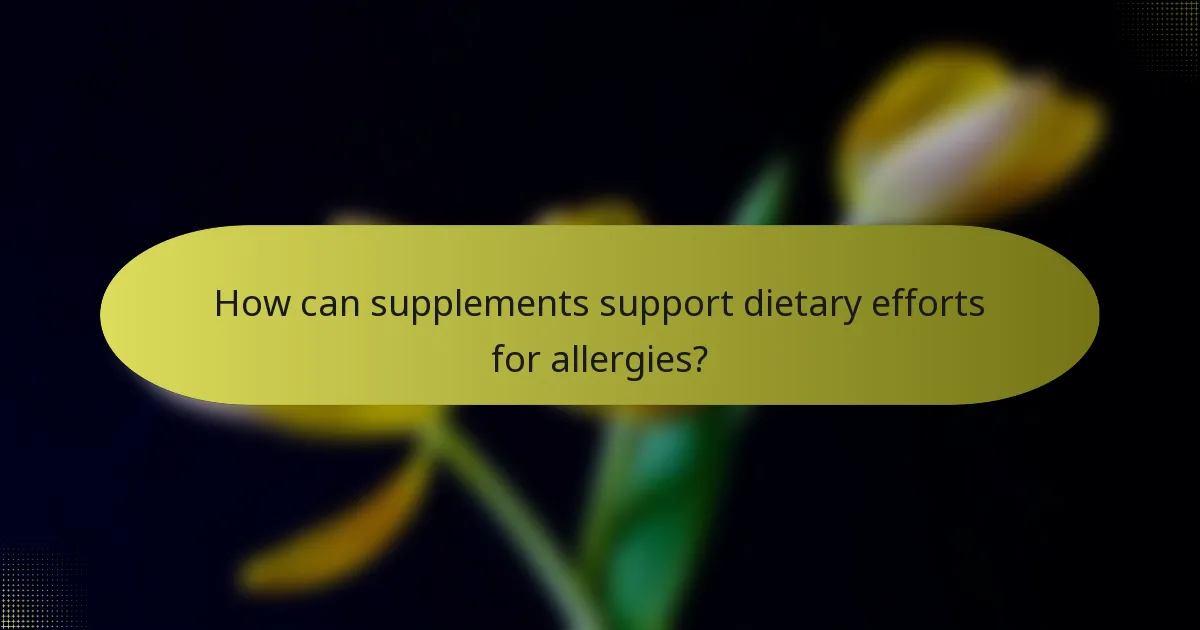 How can supplements support dietary efforts for allergies?