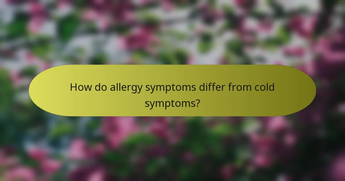 How do allergy symptoms differ from cold symptoms?