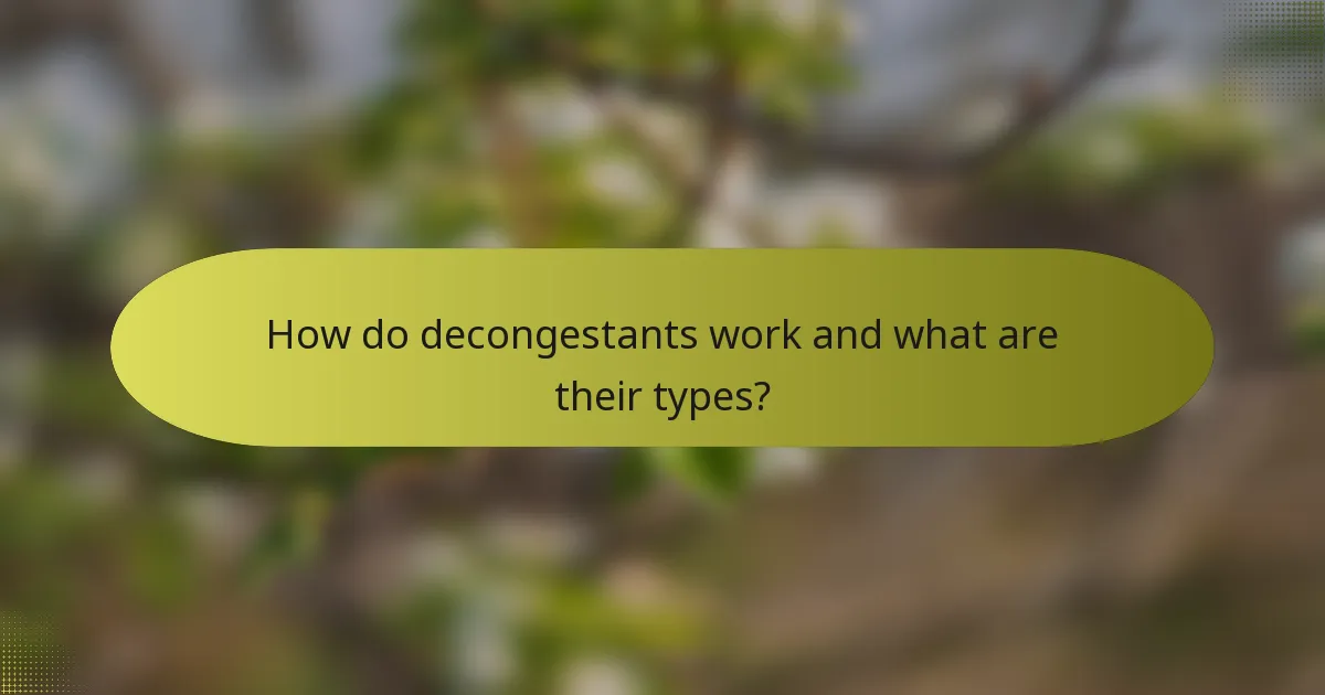 How do decongestants work and what are their types?