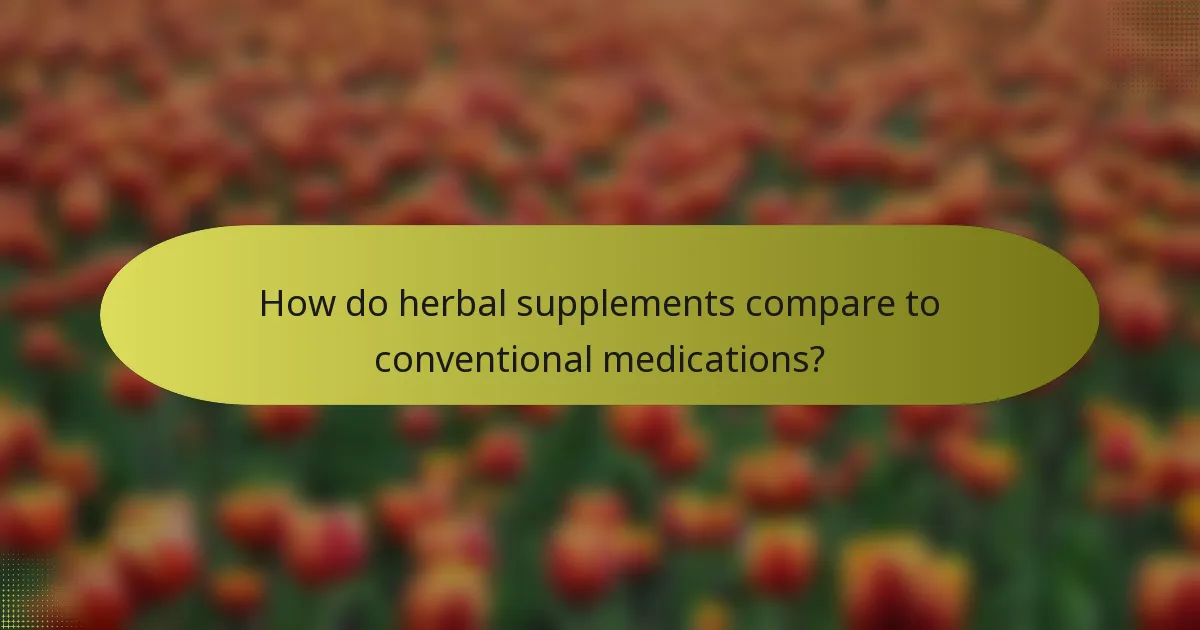 How do herbal supplements compare to conventional medications?
