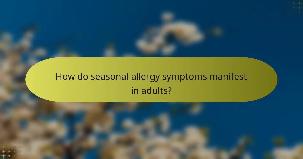 How do seasonal allergy symptoms manifest in adults?