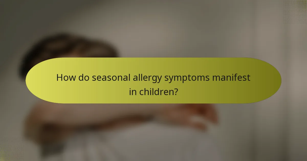 How do seasonal allergy symptoms manifest in children?
