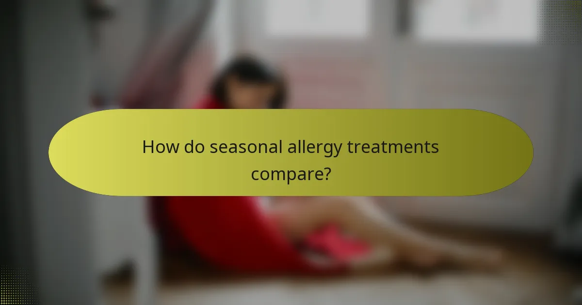 How do seasonal allergy treatments compare?