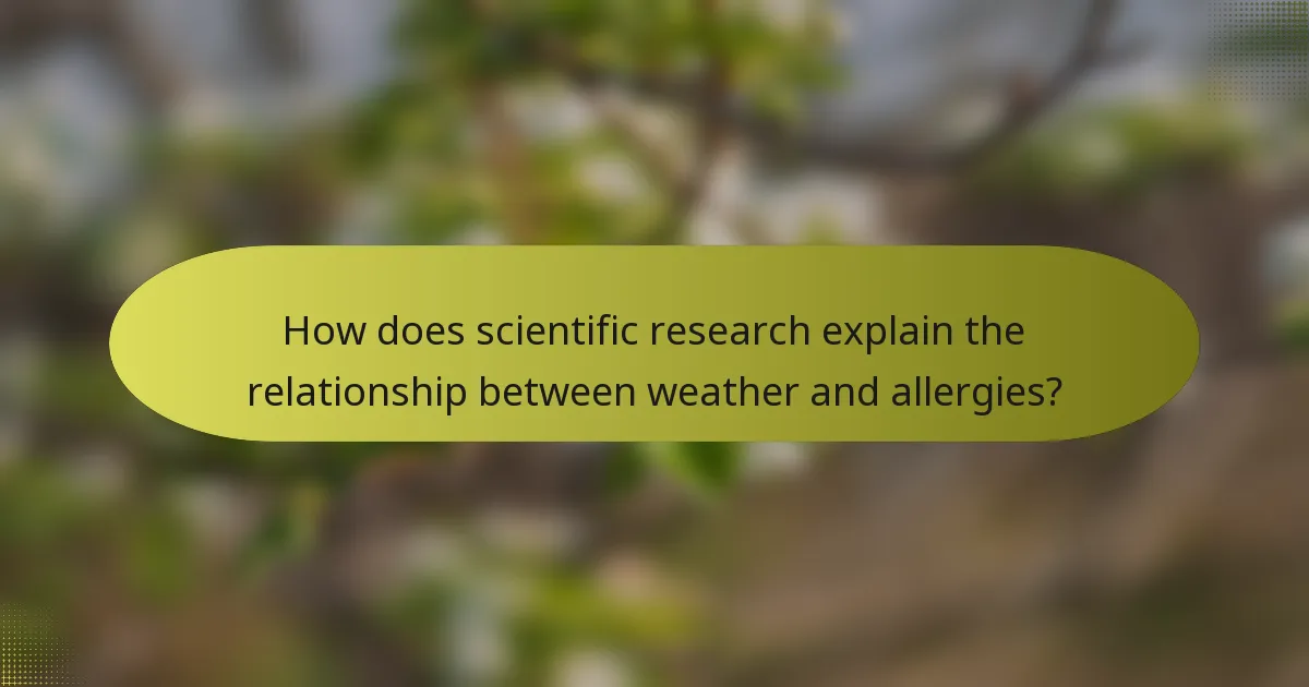 How does scientific research explain the relationship between weather and allergies?