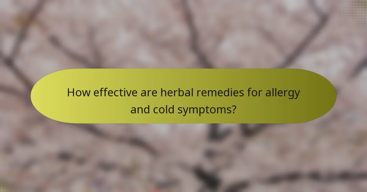 How effective are herbal remedies for allergy and cold symptoms?
