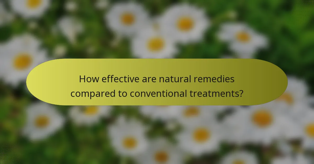 How effective are natural remedies compared to conventional treatments?