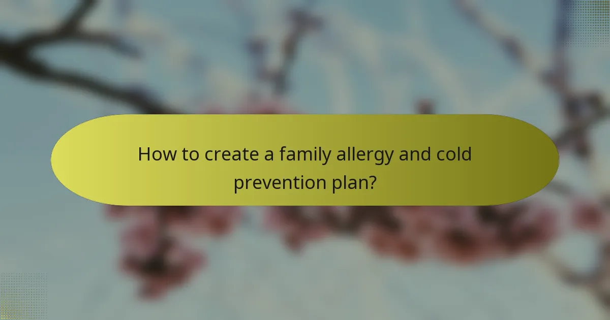 How to create a family allergy and cold prevention plan?