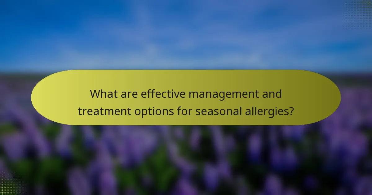 What are effective management and treatment options for seasonal allergies?