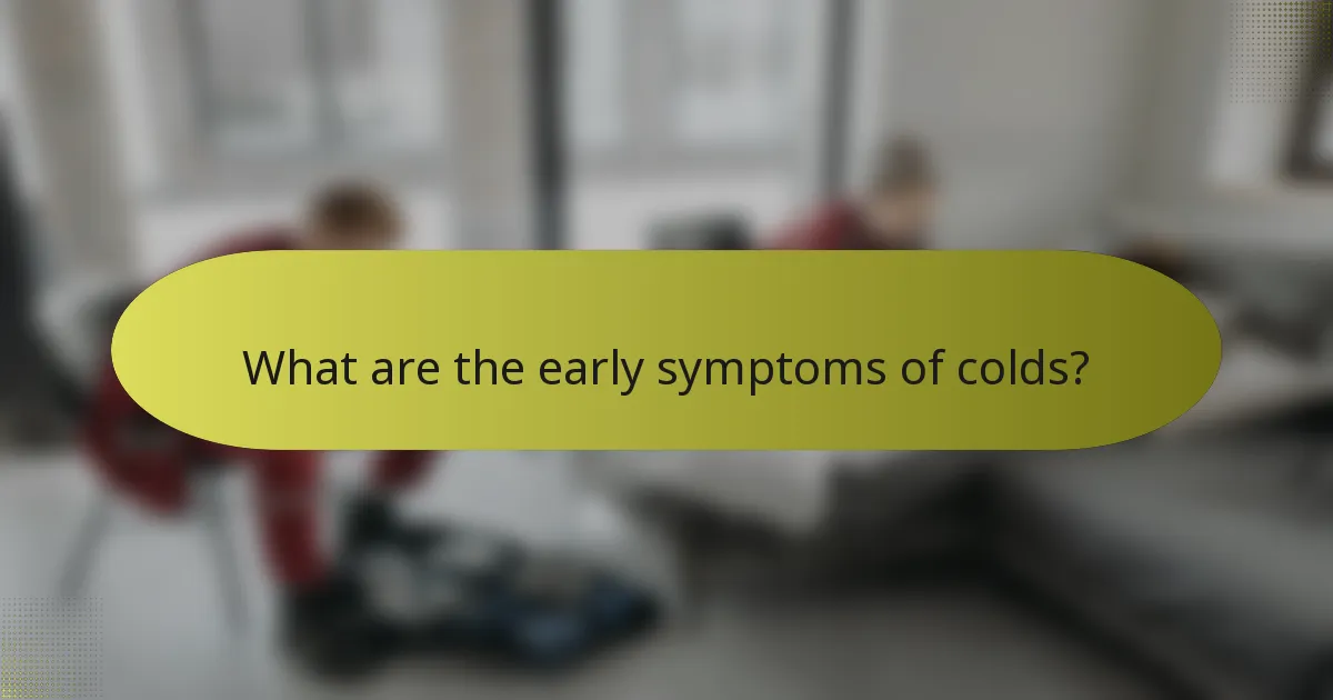 What are the early symptoms of colds?