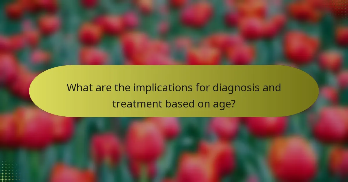 What are the implications for diagnosis and treatment based on age?