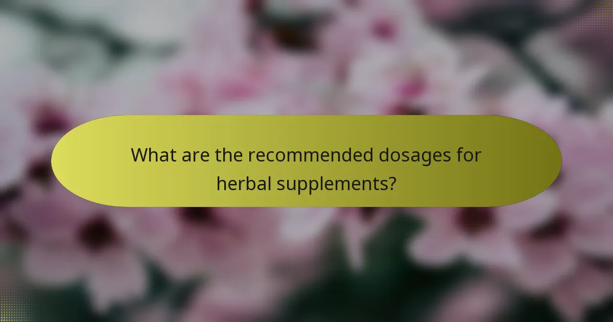 What are the recommended dosages for herbal supplements?