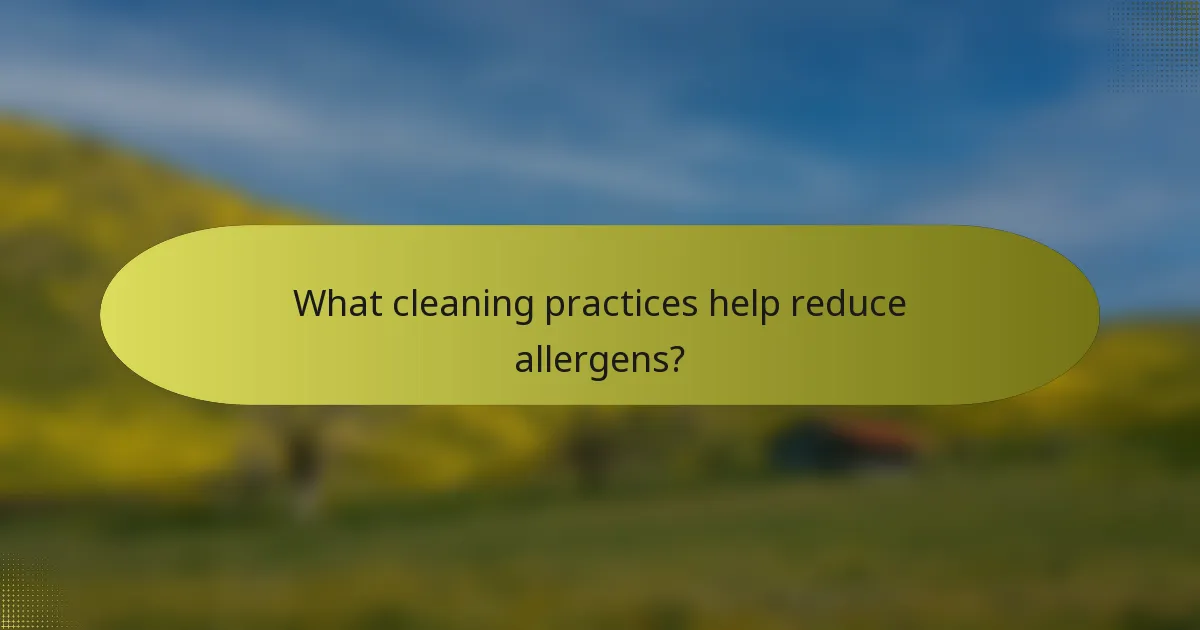 What cleaning practices help reduce allergens?