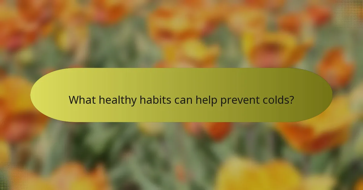What healthy habits can help prevent colds?