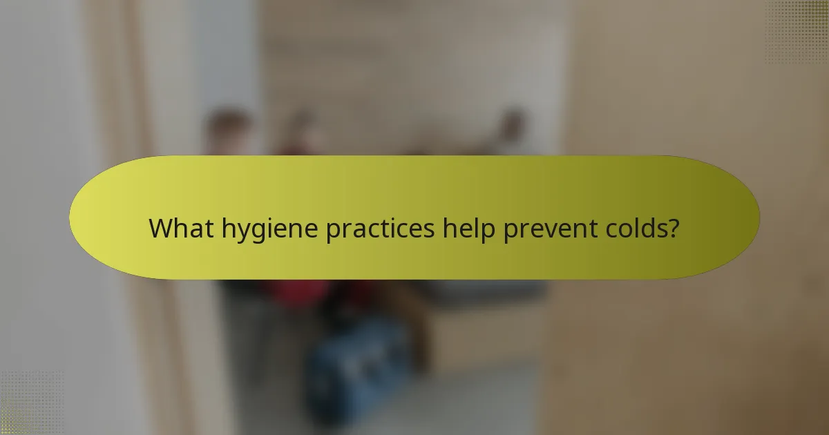 What hygiene practices help prevent colds?