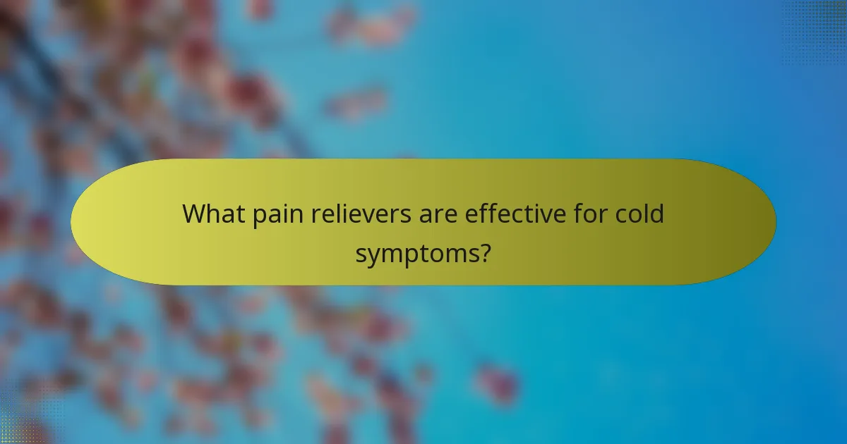 What pain relievers are effective for cold symptoms?