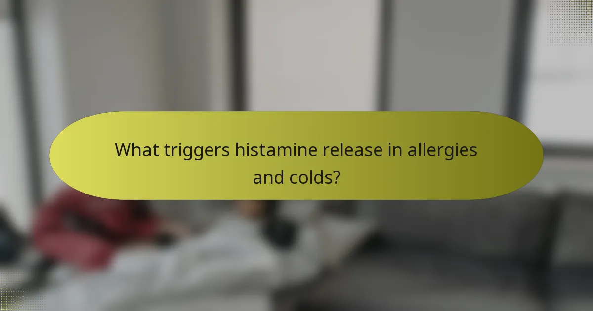 What triggers histamine release in allergies and colds?