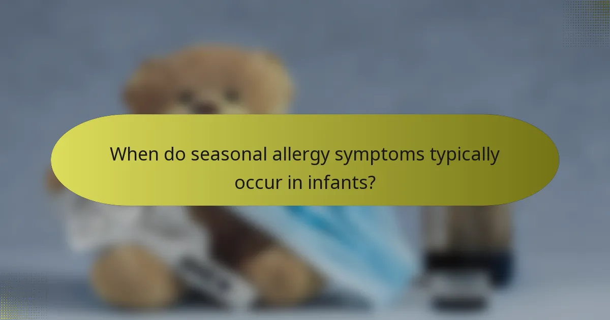 When do seasonal allergy symptoms typically occur in infants?