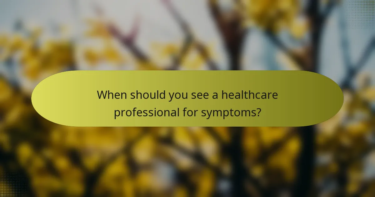 When should you see a healthcare professional for symptoms?