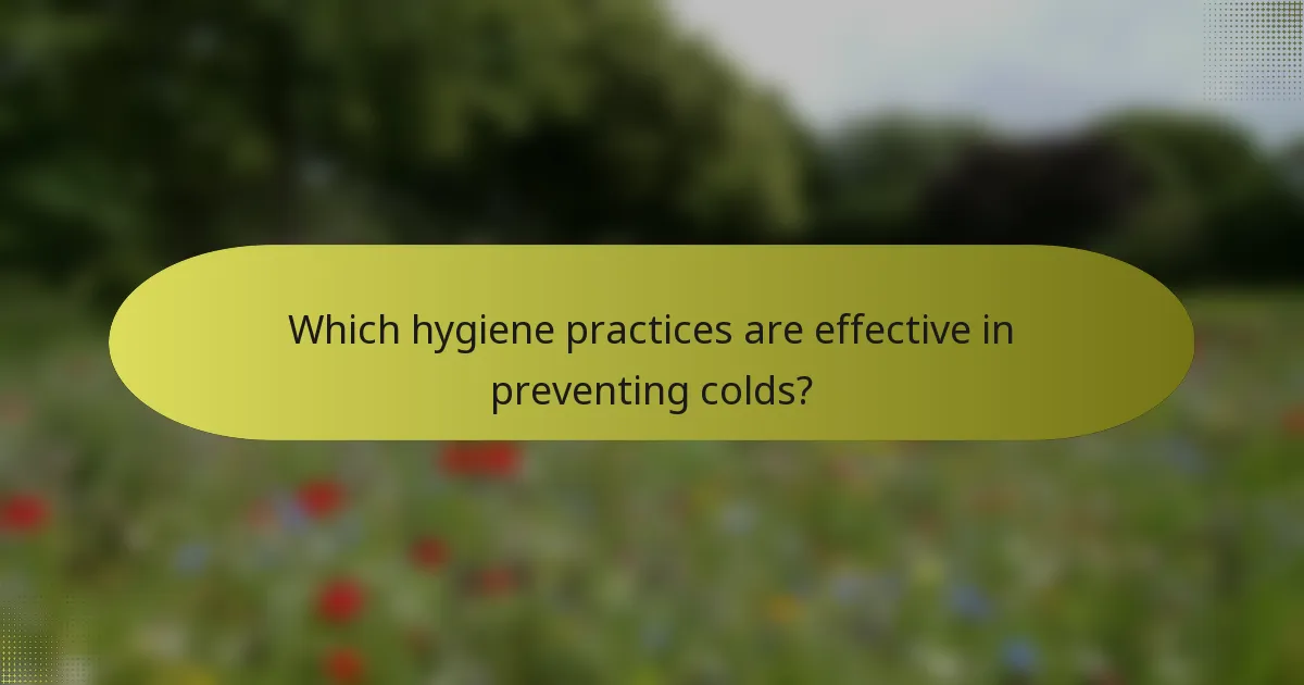 Which hygiene practices are effective in preventing colds?