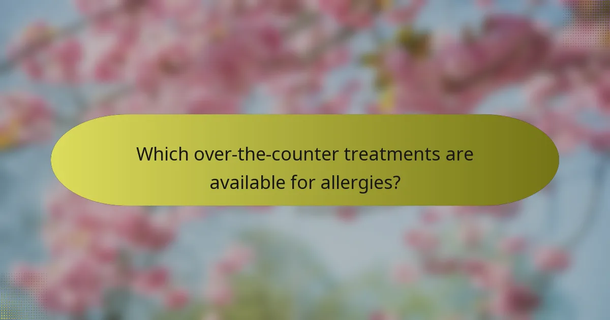 Which over-the-counter treatments are available for allergies?