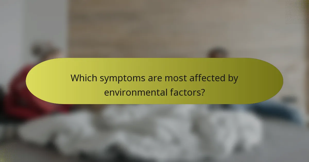 Which symptoms are most affected by environmental factors?